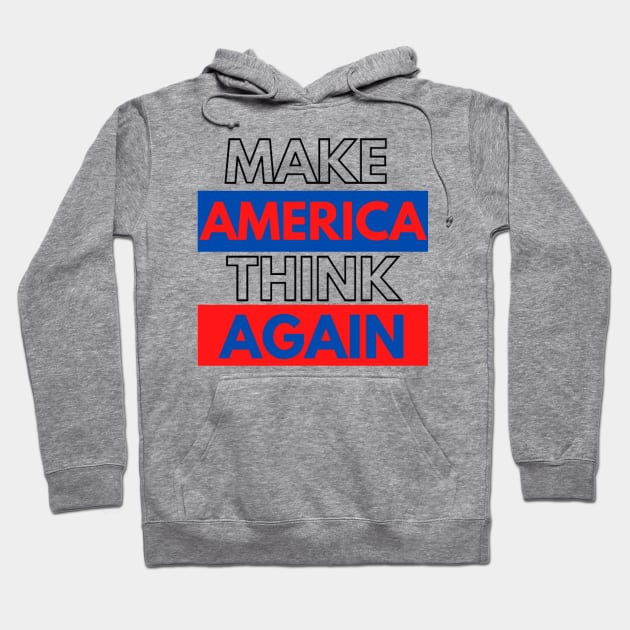 MAKE AMERICA THINK AGAIN !!! Hoodie by Rebelion